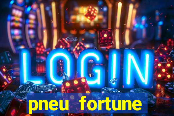 pneu fortune reclame aqui